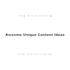 come up with awsome content ideas