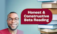beta read your story and provide honest feedback