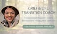 coach you through grief, loss, and major life transitions