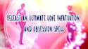 release an ultimate love infatuation and obsession spell