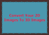 convert Your 2D Images To 3D Images