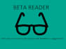 be your beta reader and give you feedback