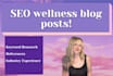 write well researched wellness blog post with SEO