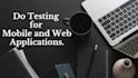 test your mobile and web apps and provide detailed feedback with test cases
