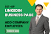 setup your linkedin business page and add employees, marketing, promotion, grow