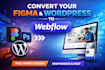 convert figma to webflow, wordpress to webflow website