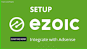 setup your ezoic account and integrate with adsense
