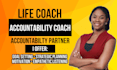 be your life and accountability coach for motivation