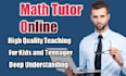 be expert math tutor and mentor for your kids