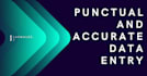 do  punctual and accurate data entry