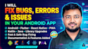 be your expert mobile app bug fixer for kotlin, flutter, and react native