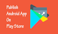publish android app to google play store