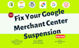 fix google merchant center suspension and feed errors