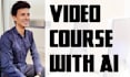 use chatgpt to do an online video course for you
