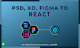do frontend and convert psd,figma,xd to react with responsive design