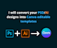 convert your psd ,ai designs into canva editable templates