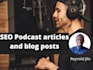 write SEO blog posts and articles for your podcast