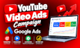 manage youtube and google ads video ad campaigns for growth