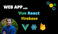 develop web app with react vue and firebase