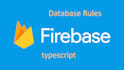 write security rules in your firebase project