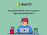 create shopify custom and public app