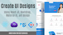 create web apps UI using react, bootstrap, material UI and ant design