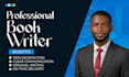 be your professional book writer and ebook ghostwriter from idea to finish