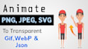 animate your png,jpg or svg file into json,gif,webp with transparent background