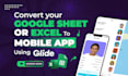 convert your google sheet or excel to mobile app using glide