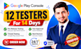 provide 12 testers for google play closed testing for 14 days 12 app tester