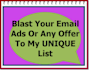 blast Your Email Ads Or Any Offer To My UNIQUE List