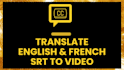do subtitles and translate french to english video