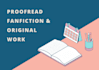 proofread your fanfiction and original work