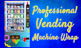 make professional vending machine, cold drink, atm machine wrap design in 24 hr