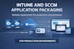 intune and sccm application deployment package