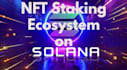 create nft staking ecosystem on solana blockchain