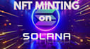 develop nft minting ecosystem on solana
