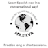 be your spanish teacher so you can learn effectively