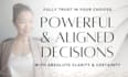 guide you to make aligned and powerful decisions