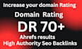increase ahrefs domain rating DR 70 plus fast