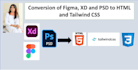 convert figma, PSD and xd to responsive HTML tailwind CSS