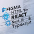 convert figma and HTML to react next and typescript