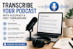 transcribe your podcast with accuracy and fast turnaround