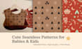design adorable seamless patterns for babies and kids