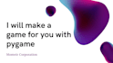 make a game for you with pygamee