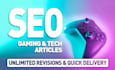 write SEO friendly gaming and tech articles or blog posts