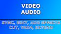 edit, add effects, cut, trim, extend and sync audio and video