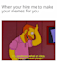 make memes about anything you need
