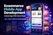 develop a complete ecommerce android mobile app with admin panel
