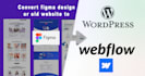 convert figma design or old website to webflow or wordpress and redesigning